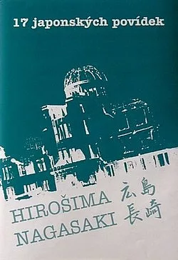 17 japonských povídek: Hirošima, Nagasaki