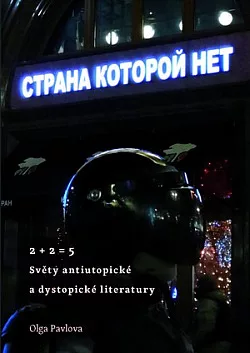 2 + 2 = 5: Světy antiutopické a dystopické literatury