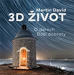 3D život: O darech Boží dobroty