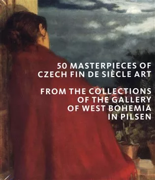 50 masterpieces of Czech Fin de Siècle Art from the Collections of the Gallery of West Bohemia in Pilsen