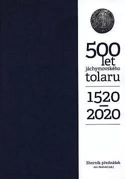500 let jáchymovského tolaru 1520-2020: sborník přednášek