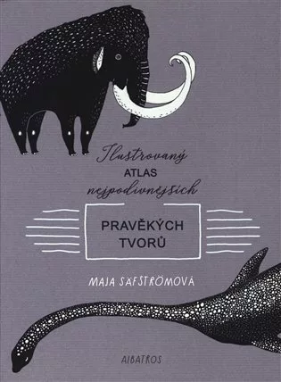 Ilustrovaný atlas nejpodivnějších pravěkých tvorů