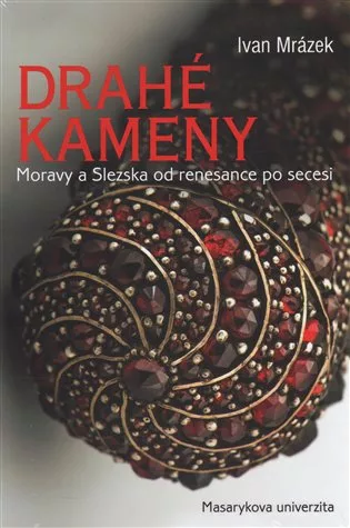 Drahé kameny Moravy a Slezska od renesance po secesi