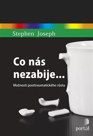 Co nás nezabije... - Možnosti posttraumatického růstu