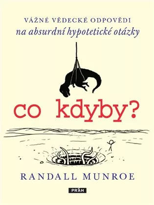 Co kdyby? - Vážné vědecké odpovědí na absurdní hypotetické otázky
