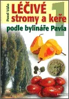 Léčivé stromy a keře podle bylináře Pavla 1. díl