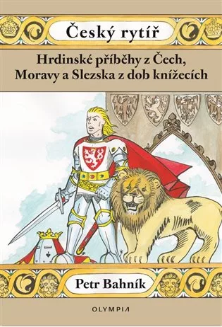 Český rytíř - Hrdinské příběhy z Čech, Moravy a Slezska z dob pohanských