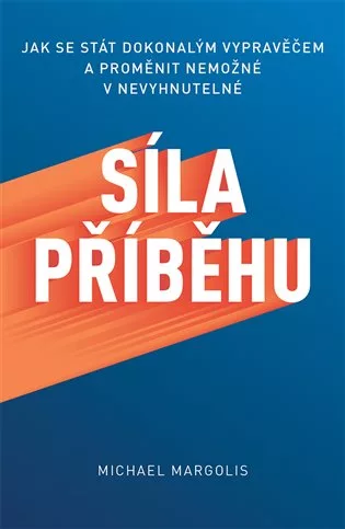 Síla příběhu - Jak se stát dokonalým vypravěčem a proměnit nemožné v nevyhnutelné