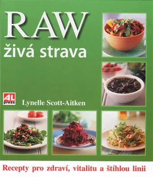RAW živá strava - recepty pro zdraví, vitalitu a štíhlou linii