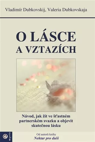 O lásce a vztazích - Návod, jak žít ve šťastném partnerském svazku a objevit skutečnou lásku