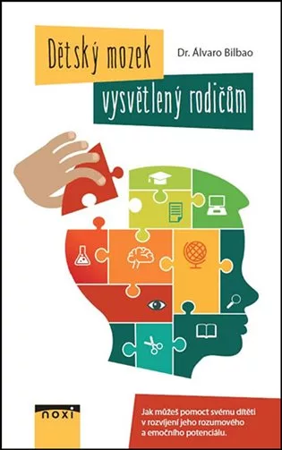 Dětský mozek vysvětlený rodičům - Jak můžete pomoct svému dítěti v rozvíjení jeho rozumového a emočního potenciálu