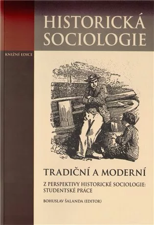Tradiční a moderní z perspektivy historické sociologie:
Studentské práce