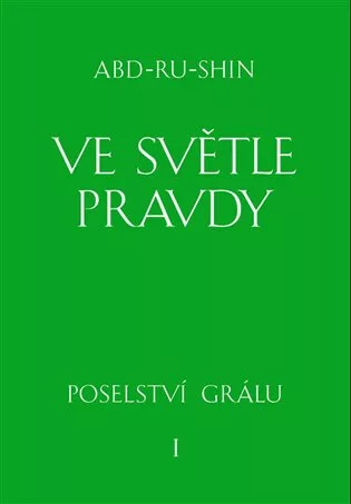 Ve světle Pravdy - Poselství Grálu I