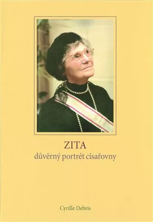 Zita - důvěrný portrét císařovny