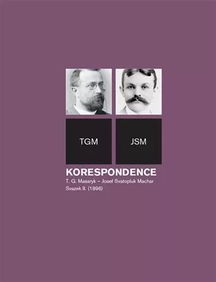 Korespondence T. G. Masaryk - Josef Svatopluk Machar. Svazek II. (1896)