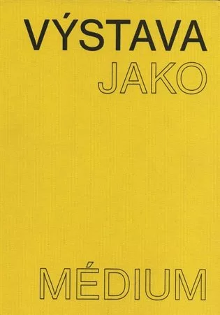 Výstava jako médium. České umění 1957–1999