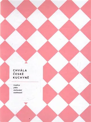 Chvála české kuchyně - bible české gastronomie