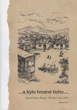 ...a bylo hrozné ticho... : smutný konec Romů v Břestku v roce 1943