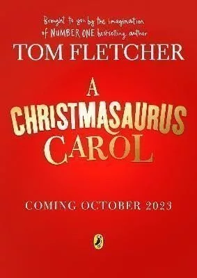 A Christmasaurus Carol: A brand-new festive adventure for 2023 from number-one-bestselling author Tom Fletcher