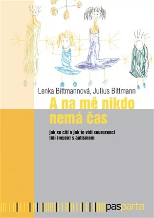 A na mě nikdo nemá čas - Jak se cítí a jak to vidí sourozenci lidí (nejen) s autismem
