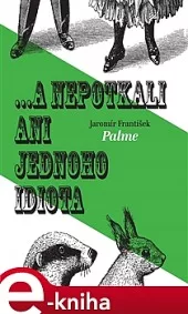 ... a nepotkali ani jednoho idiota