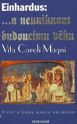 … a neuniknout budoucímu věku. Vita Caroli Magni