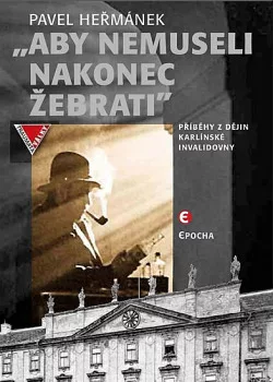 Aby nemuseli nakonec žebrati - příběhy z dějin karlínské Invalidovny