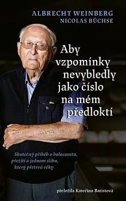 Aby vzpomínky nevybledly jako číslo na mém předloktí: Skutečný příběh o holocaustu, přežití a jednom slibu, který přetrvá věky