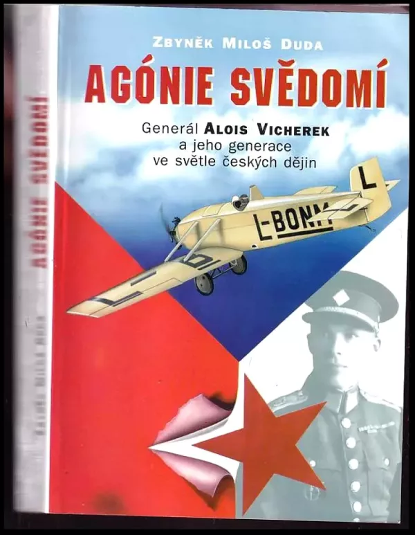 Agónie svědomí : generál Alois Vicherek a jeho generace ve světle českých dějin