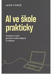 AI ve škole prakticky: Strategie pro využití generativní umělé inteligence ve vzdělávání