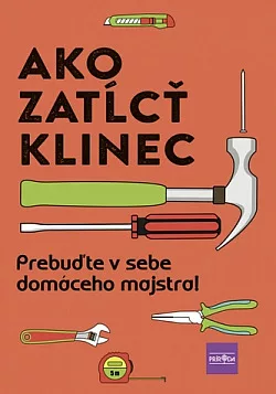 Ako zatĺcť klinec: Prebuďte v sebe domáceho majstra!