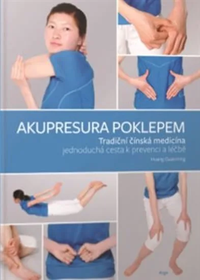 Akupresura poklepem. Tradiční čínská medicína jednoduchá cesta k prevenci a léčbě