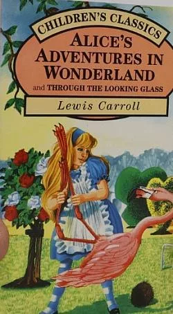 Alice's Adventures In Wonderland and Through The Looking Glass