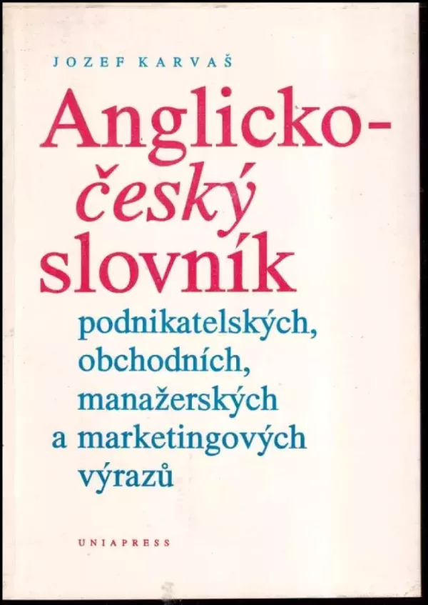 Anglicko-český slovník podnikatelských, obchodních, manažerských a marketingových výrazů