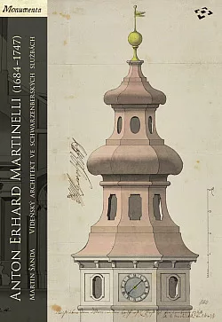 Anton Erhard Martinelli (1684-1747): Vídeňský architekt ve schwarzenberských službách