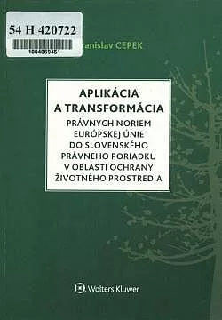 Aplikácia a transformácia právnych noriem Európskej únie do slovenského právneho poriadku v oblasti ochrany životného prostredia