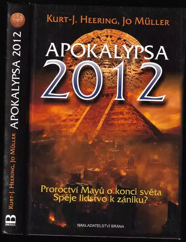 Apokalypsa 2012 : proroctví Mayů o konci světa : spěje lidstvo k zániku?