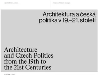 Architektura a česká politika v 19.-21. století / Architecture and Czech Politics from the 19th to the 21st Centuries