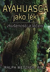 Ayahuasca jako lék - zkušenosti a léčení