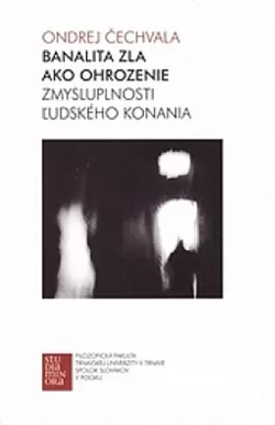 Banalita zla ako ohrozenie zmysluplnosti ľudského konania