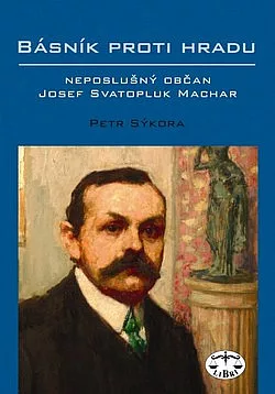 Básník proti hradu – neposlušný občan Josef Svatopluk Machar