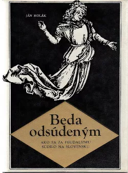 Beda odsúdeným: Ako sa za feudalizmu súdilo na Slovensku