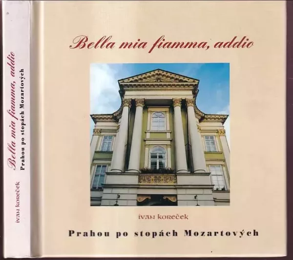 Bella mia fiamma, addio : Krásný můj plameni, sbohem : [Prahou po stopách Mozartových]