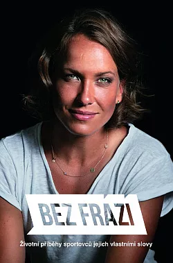 Bez frází 1:  Životní příběhy sportovců jejich vlastními slovy