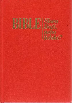 Bible - Slovo Boží, nebo lidské?