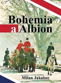 Bohemia a Albion: Causerie diplomata ve Velké Británii devadesátých let