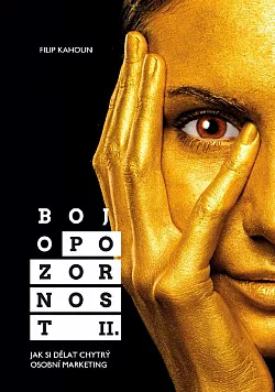 Boj o pozornost II. - Jak si dělat chytrý osobní marketing