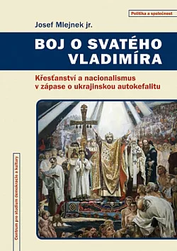 Boj o svatého Vladimíra. Křesťanství a nacionalismus v zápase o ukrajinskou autokefalitu