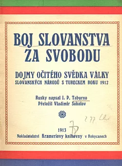 Boj Slovanstva za svobodu: Dojmy očitého svědka války slovanských národů s Tureckem r. 1912