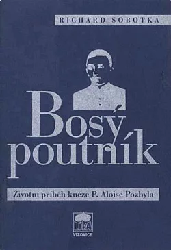 Bosý poutník: Životní příběh kněze P. Aloise Pozbyla